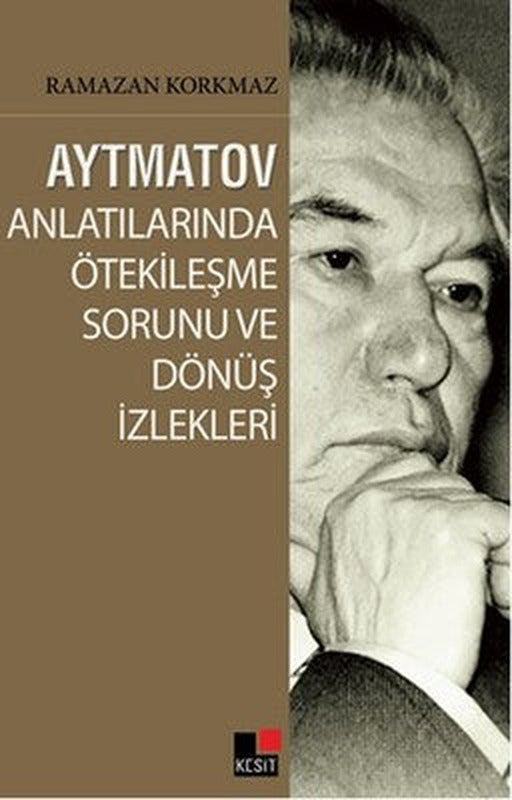 Aytmatov Anlatılarında Ötekileşme Sorunu ve Dönüş İzlekleri | Kesit Yayınları