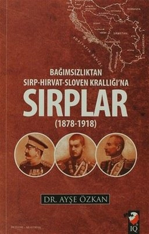Bağımsızlıktan Sırp - Hırvat - Sloven Krallığı'na Sırplar 1878 - 1918 | IQ Kültür Sanat Yayıncılık