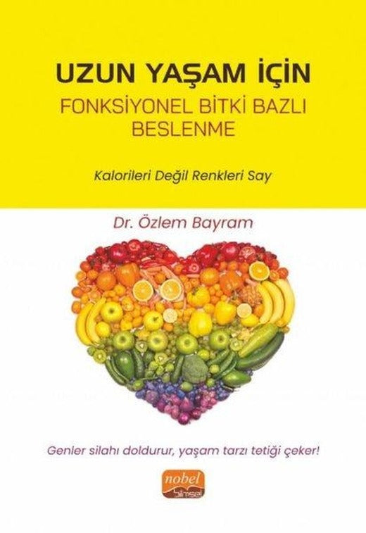 Uzun Yaşam için Fonksiyonel Bitki Bazlı Beslenme - Kalorileri Değil Renkleri Say | Nobel Bilimsel Eserler (İnce Kapak)