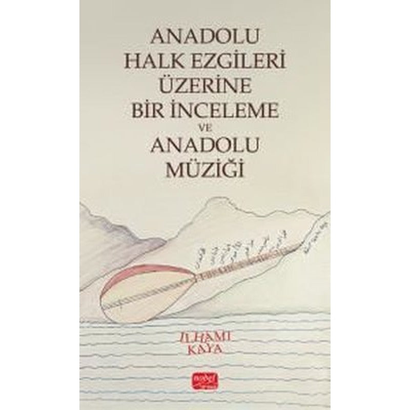 Anadolu Halk Ezgileri Üzerine Bir İnceleme ve Anadolu Müziği | Nobel Bilimsel Eserler (İnce Kapak)