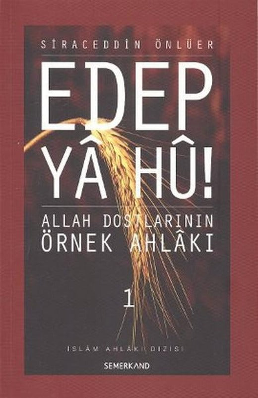 Edep Ya Hu! - Allah Dostlarının Örnek Ahlakı - 1 | Semerkand Yayınları (İnce Kapak)