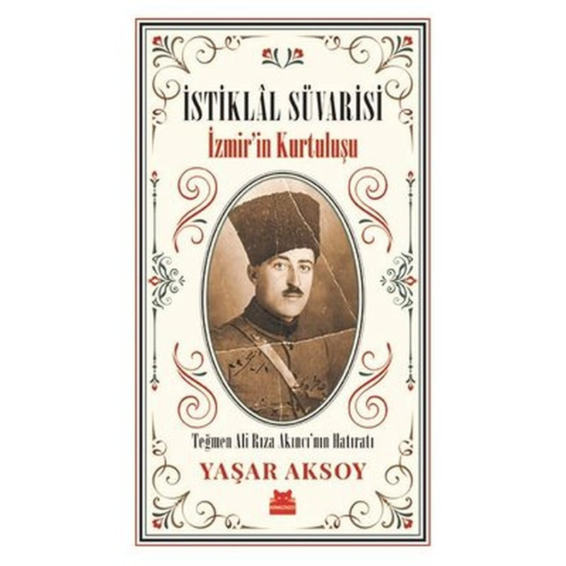 İstiklal Süvarisi: İzmirin Kurtuluşu - Teğmen Ali Rıza Akıncı'nın Hatıratı | Kırmızı Kedi