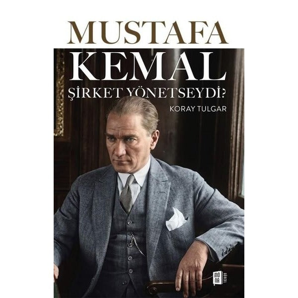 Mustafa Kemal Şirket Yönetseydi? | Mona (İnce Kapak)