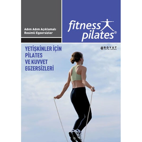 Yetişkinler İçin Pilates Ve Kuvvet Egzersizleri / İleri Seviye Egzersizleri Sistem 17 | Boyut Yayın Grubu (İnce Kapak)