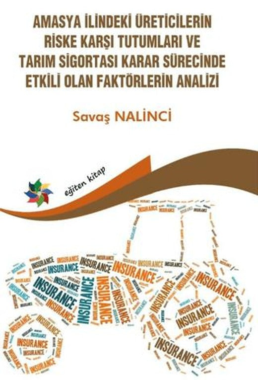 Amasya İlindeki Üreticilerin Riske Karşı Tutumları ve Tarım Sigortası Karar Sürecinde Etkili Olan Faktörlerin Analizi | Eğiten Kitap (Ciltsiz)