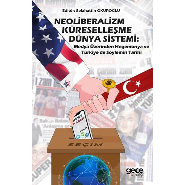 Neoliberalizm Küreselleşme Dünya Sistemi:Medya Üzerinden Hegemonya ve Türkiye'de Söylemin Tarihi | Gece Kitaplığı