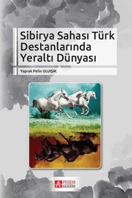 Sibirya Sahası Türk Destanlarında Yeraltı Dünyası | Pegem Akademi Yayıncılık (Ciltsiz)
