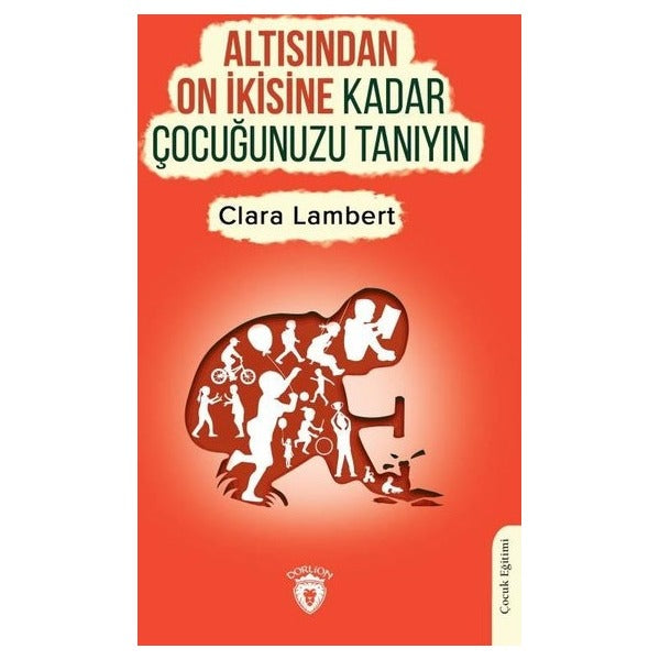 Altısından On İkisine Kadar Çocuğunuzu Tanıyın | Dorlion Yayınevi
