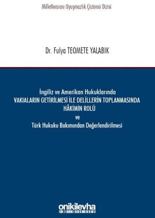 İngiliz ve Amerikan Hukuklarında Vakıaların Getirilmesi ile Delillerin Toplanmasında Hakimin Rolü ve Türk Hukuku Bakımından Değerlendirilmesi