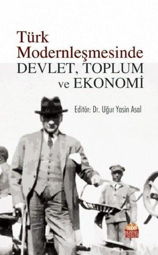 Türk Modernleşmesinde Devlet Toplum ve Ekonomi | Nobel Bilimsel Eserler (İnce Kapak)