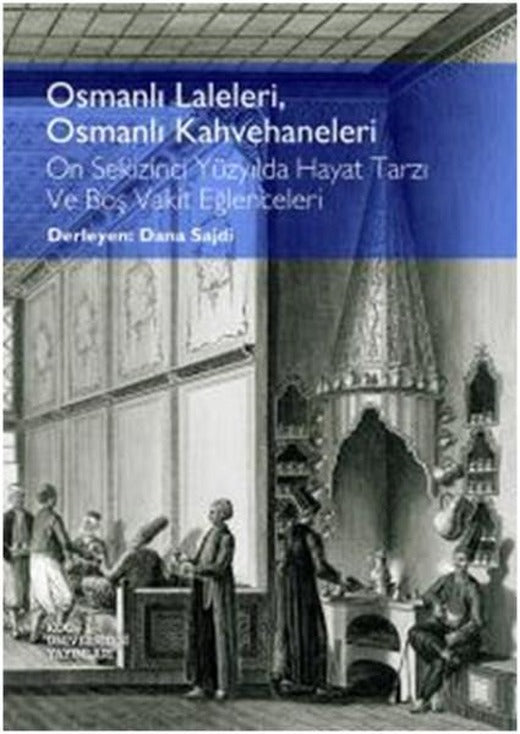 Osmanlı Laleleri Osmanlı Kahvehaneleri | Koç Üniversitesi Yayınları (İnce Kapak)