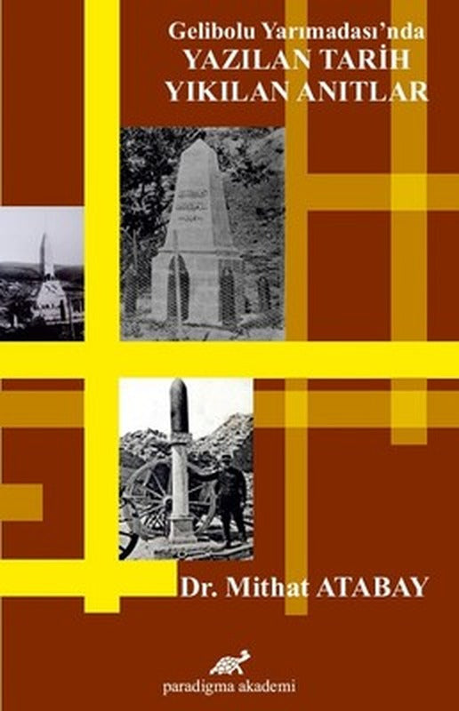 Gelibolu Yarımadası'nda Yazılan Tarih-Yıkılan Anıtlar | Paradigma Akademi Yayınları