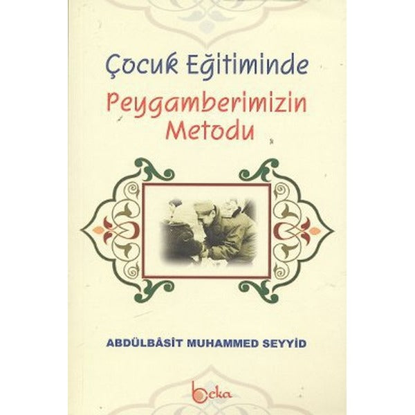 Çocuk Eğitiminde Peygamberimizin Metodu | Beka Yayınları (Ciltsiz)