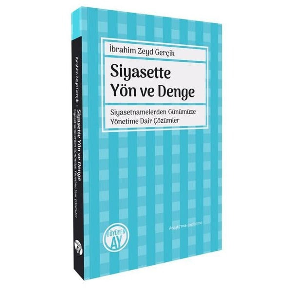 Siyasette Yön ve Denge - Siyasetnamelerden Günümüze Yönetime Dair Çözümler | Büyüyenay Yayınları (İnce Kapak)