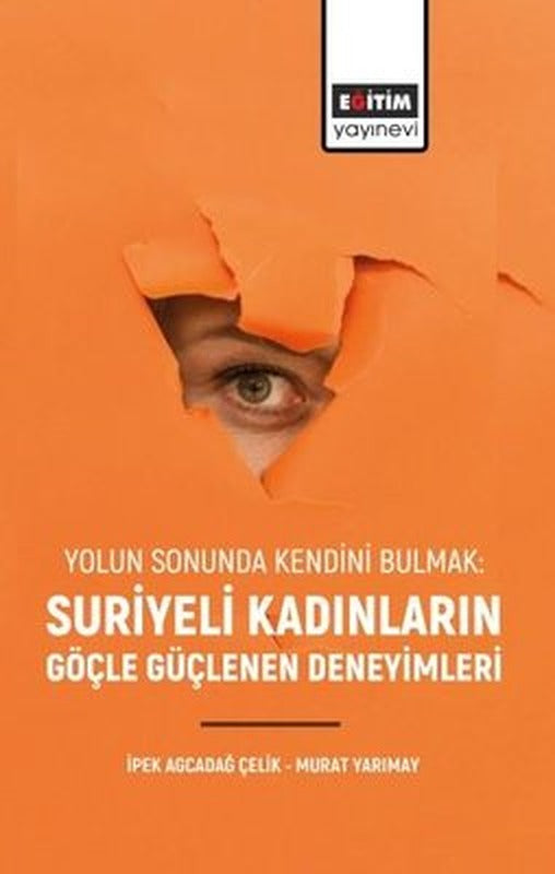 Suriyeli Kadınların Göçle Güçlenen Deneyimleri - Yolun Sonunda Kendini Bulmak | Eğitim Yayınevi