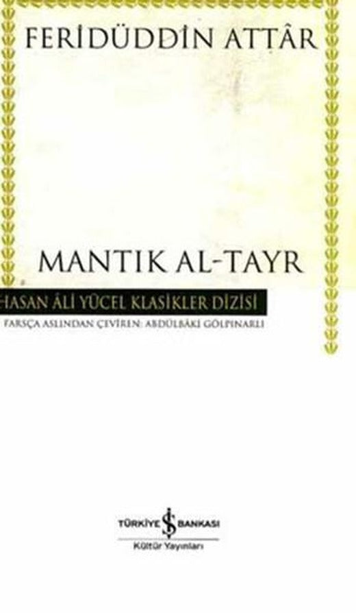 Mantık Al-Tayr - Hasan Ali Yücel Klasikleri | İş Bankası Kültür Yayınları - Hasan Ali Yücel Klasikler Dizisi (İnce Kapak)