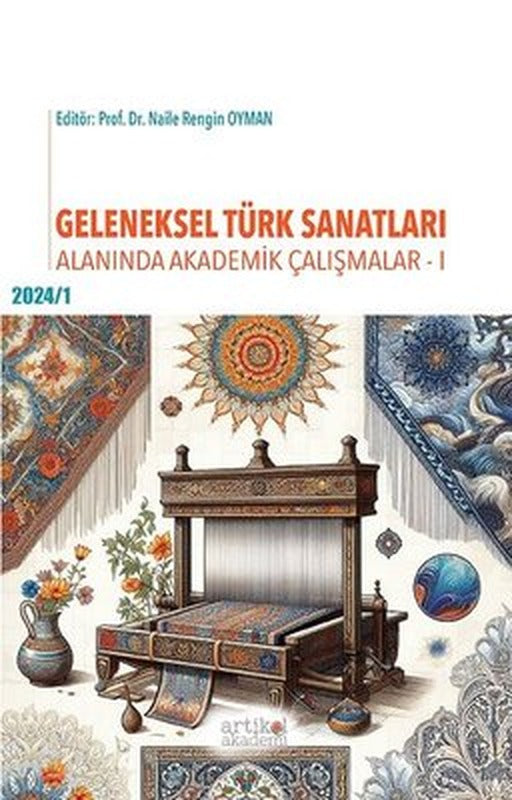 Geleneksel Türk Sanatları Alanında Akademik Çalışmalar 2024 - 1 | Artikel Akademi (İnce Kapak)