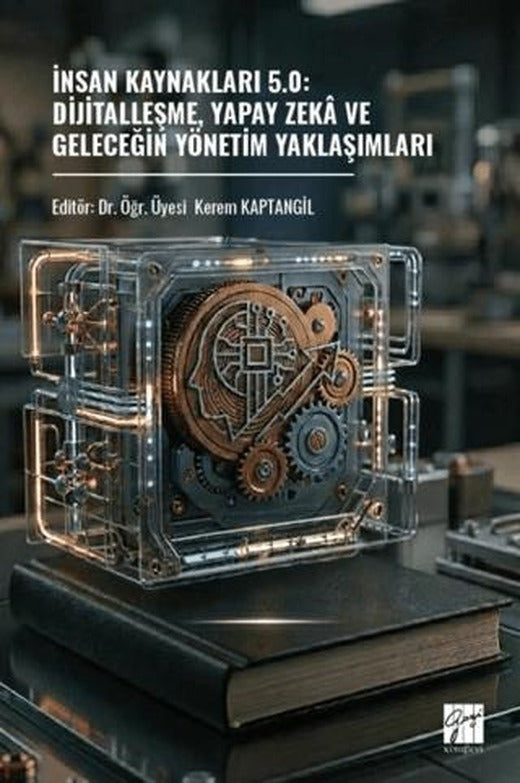 İnsan Kaynakları 5.0: Dijitalleşme, Yapay Zekâ Ve Geleceğin Yönetim Yaklaşımları | Gazi Kitabevi (Ciltsiz)