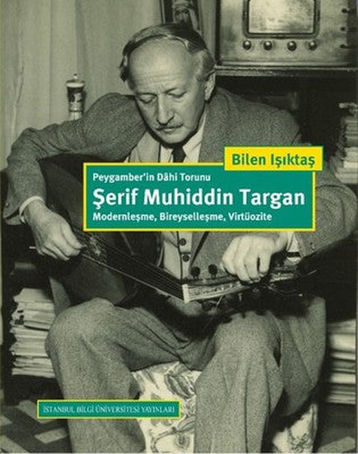 Peygamber'in Dahi Torunu: Şerif Muhiddin Targan | İstanbul Bilgi Üniv.Yayınları