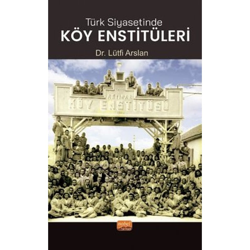 Türk Siyasetinde Köy Enstitüleri | Nobel Bilimsel Eserler