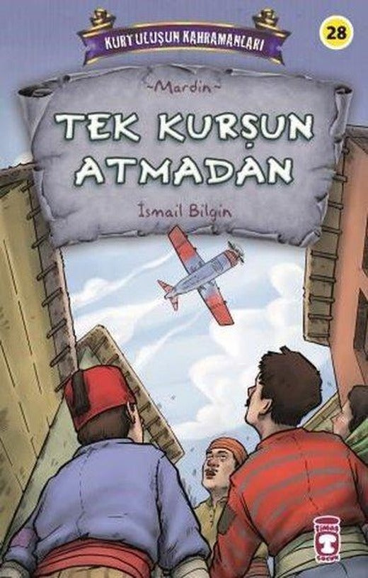 Tek Kurşun Atmadan - Kurtuluşun Kahramanları | Timaş Çocuk (İnce Kapak)