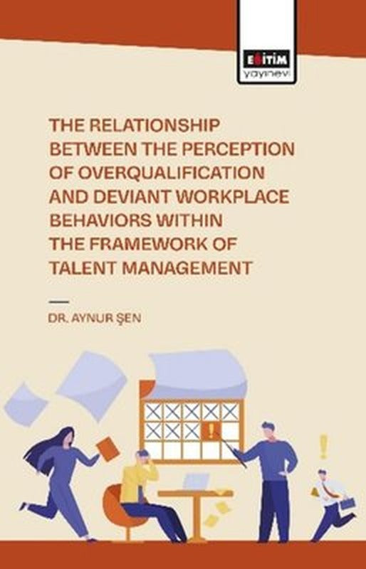 The Relationship Between the Perception of Overqualification and Deviant Workplace Behaviors Within | Eğitim Yayınevi (İnce Kapak)