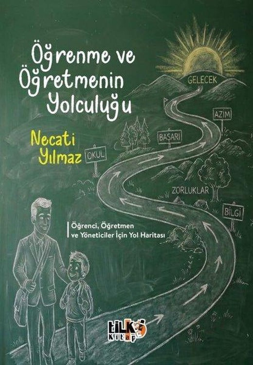 Öğrenme ve Öğretmenin Yolculuğu - Öğrenci, Öğretmen ve Yöneticiler İçin Yol Haritası | Tilki Kitap (İnce Kapak)