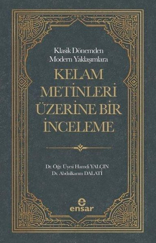Klasik Dönemden Modern Yaklaşımlara Kelam Metinleri Üzerine Bir İnceleme | Ensar Neşriyat (İnce Kapak)
