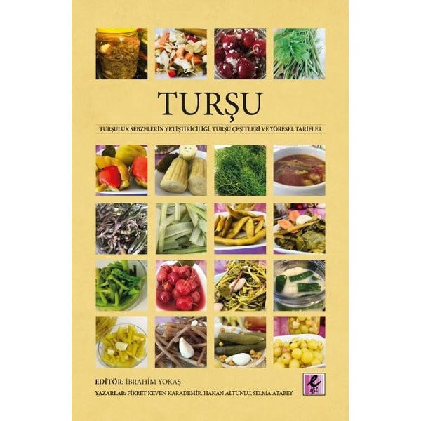 Turşu-Turşuluk Sebzelerin Yetiştiriciliği Turşu Çeşitleri ve Yöresel Tarifler | Efil Yayınevi Yayınları (İnce Kapak)