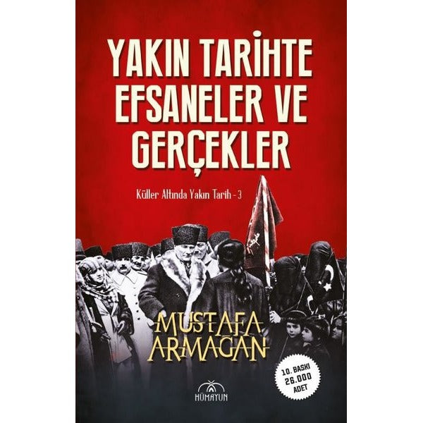 Yakın Tarihte Efsaneler ve Gerçekler - Küller Altında Yakın Tarih 3 | Hümayun Yayınları