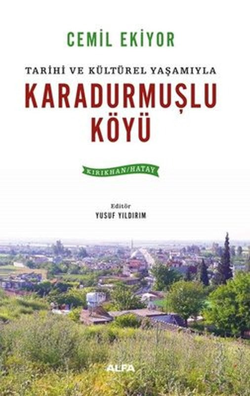 Tarihi ve Kültürel Yaşamıyla Karadurmuşlu Köyü (Kırıkhan - Hatay) | Alfa Yayıncılık (İnce Kapak)