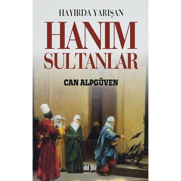 Hayırda Yarışan Hanım Sultanlar | Akıl Fikir Yayınları (İnce Kapak)
