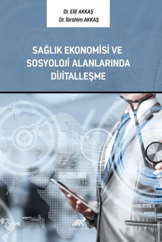Sağlık Ekonomisi ve Sosyoloji Alanlarında Dijitalleşme | Paradigma Akademi Yayınları (Ciltsiz)  - Resim 1