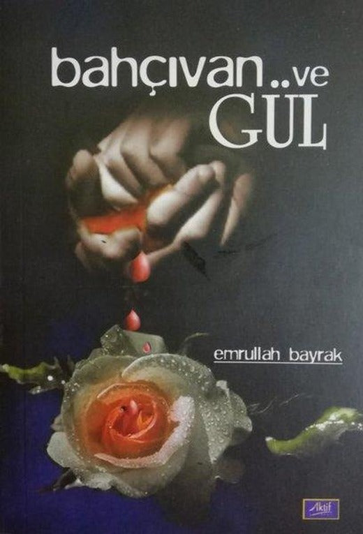 Bahçıvan ve Gül | Aktif Yayınevi (İnce Kapak)