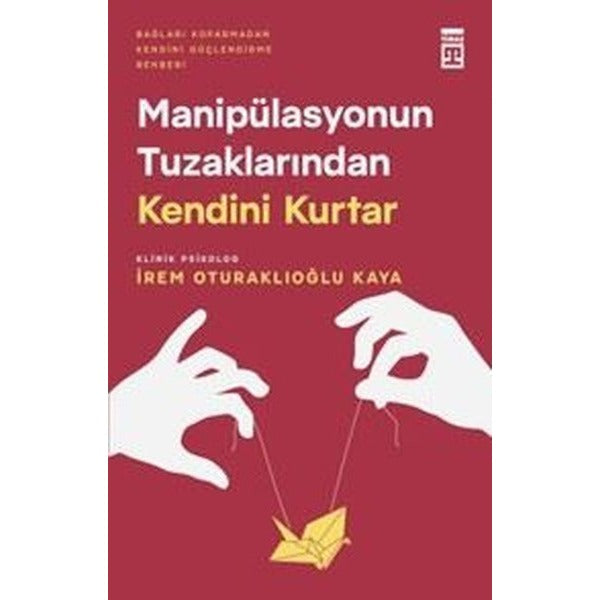 Manipülasyonun Tuzaklarından Kendini Kurtar - Bağları Koparmadan Kendini Güçlendirme Rehberi | Timaş Yayınları (İnce Kapak)