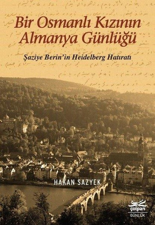 Bir Osmanlı Kızının Almanya Günlüğü-Şaziye Berin'in Heidelberg Hatıratı | Çolpan (İnce Kapak)