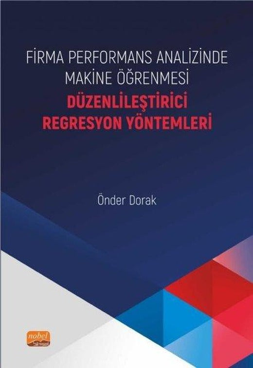 Firma Performans Analizinde Makine Öğrenmesi - Düzenlileştirici Regresyon Yöntemleri | Nobel Bilimsel Eserler (İnce Kapak)