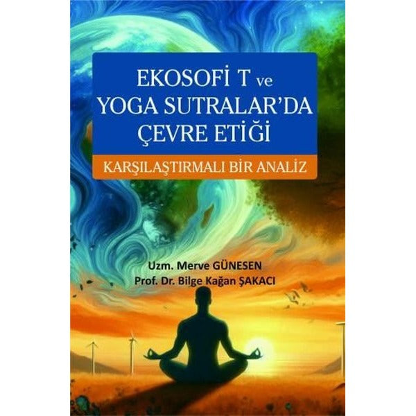 Ekosofi T ve Yoga Sutralar'da Çevre Etiği - Karşılaştırmalı Bir Analiz | Ekin Basım Yayın (İnce Kapak)