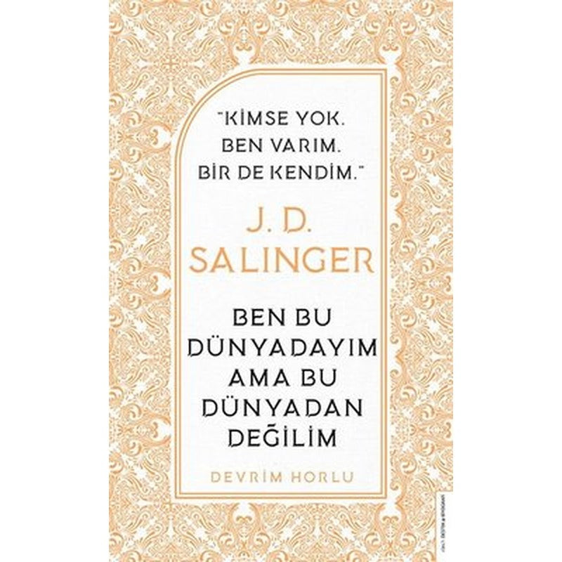 J. D. Salinger - Ben Bu Dünyadayım Ama Bu Dünyadan Değilim | Destek Yayınları