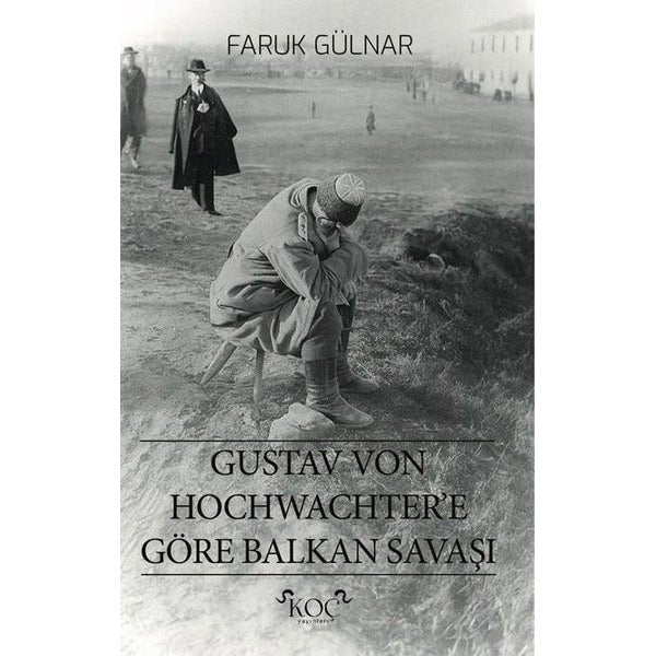Gustav Von Hochwachter'e Göre Balkan Savaşı | Faruk Gülnar (İnce Kapak)