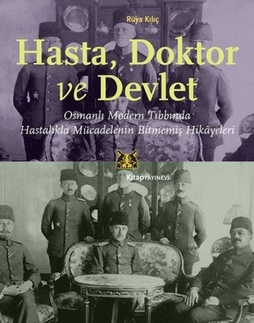Hasta Doktor ve Devlet - Osmanlı Modern Tıbbında Hastalıkla Mücadelenin Bitmemiş Hikayeleri | Kitap Yayınevi