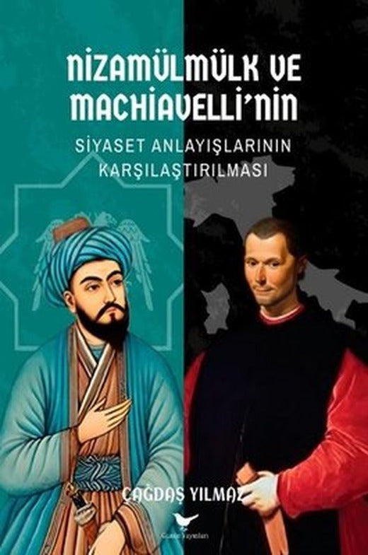 Nizamülmülk ve Machiavelli'nin Siyaset Anlayışlarının Karşılaştırılması | Günce Yayınları (İnce Kapak)