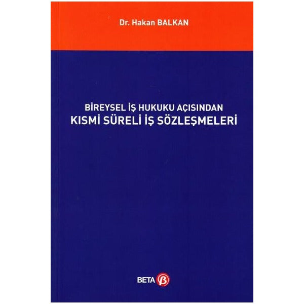 Bireysel İş Hukuku Açısından Kısmi Süreli İş Sözleşmeleri | Beta Yayınevi (Ciltsiz)