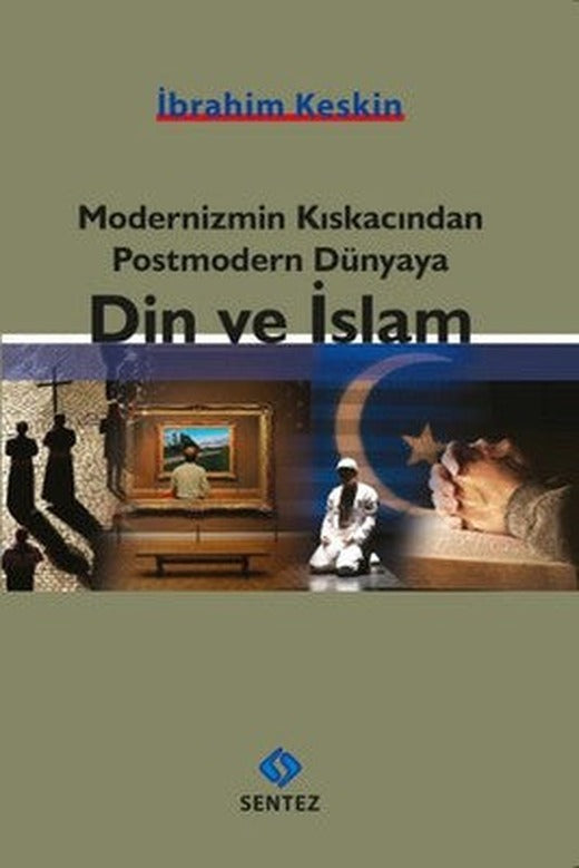 Modernizmin Kıskacından Postmodern Dünyaya Din ve İslam | Sentez Yayıncılık