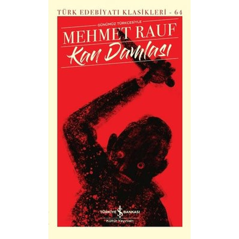 Kan Damlası - Günümüz Türkçesiyle Türk Edebiyatı Klasikleri 64 | İş Bankası Kültür Yayınları