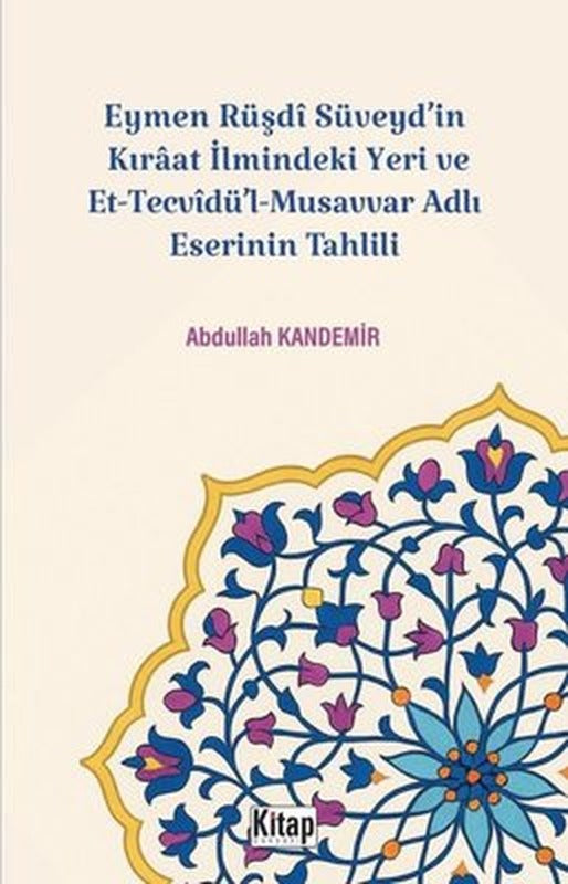 Eymen Rüşdi Süveyd'in Kıraat İlmindeki Yeri ve Et Tecvidü'l Musavvar Adlı Eserinin Tahlili | Kitap Dünyası (İnce Kapak)
