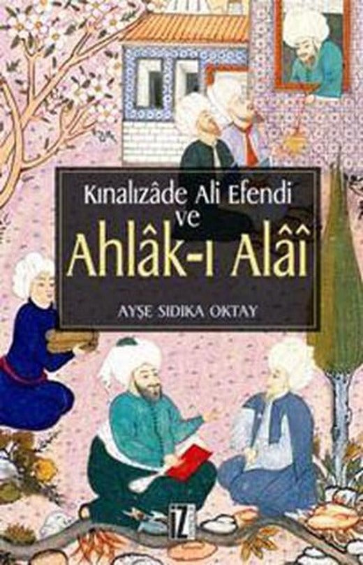 Kınalızade Ali Efendi ve Ahlak-ı Alai | İz Yayıncılık - İnceleme-Araştırma Dizisi (İnce Kapak)