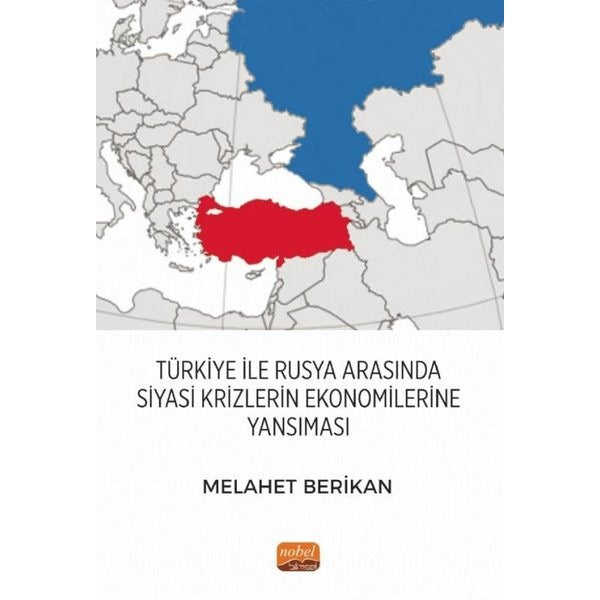 Türkiye İle Rusya Arasında Siyasi Krizlerin Ekonomilerine Yansıması | Nobel Bilimsel Eserler (İnce Kapak)