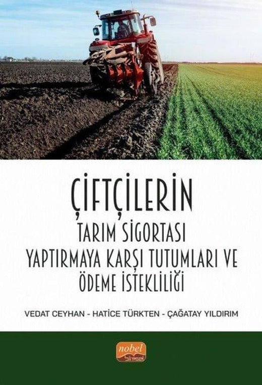 Çiftçilerin Tarım Sigortası Yaptırmaya Karşı Tutumları ve Ödeme İstekliliği | Nobel Bilimsel Eserler (İnce Kapak)
