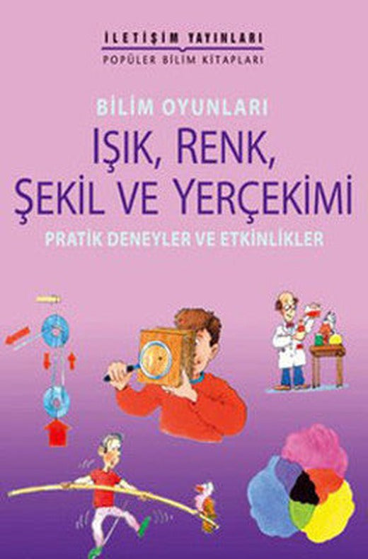 Bilim Oyunları - IşıkRenkŞekil Ve Yerçekimi Pratik Deneyler Ve Etkinlikler | İletişim Yayınları